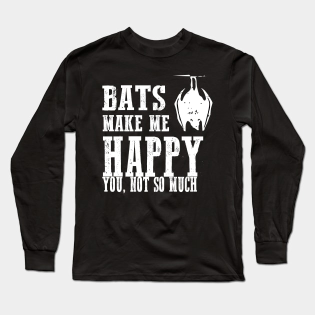 Bats Make Me Happy You Not So Much Funny Gothic Vampiric Grunge Punk Alternative Halloween Long Sleeve T-Shirt by Prolifictees